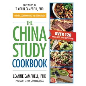 The China Study Cookbook: Over 120 Whole Food, Plant-Based Recipes