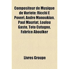 Compositeur de Musique de Varit: Ricchi E Poveri, Andr Manoukian, Paul Mauriat, Loulou Gast, Toto Cutugno, Fabrice Aboulker