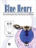 Blue Henry : the almost forgotten story of the blue glass sputum flask