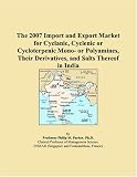 The 2007 Import and Export Market for Cyclanic, Cyclenic or Cycloterpenic Mono- or Polyamines, Their Derivatives, and Salts Thereof in India
