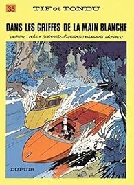 Tif Et Tondu Tome 35 Dans Les Griffes De La Main Blanche Babelio