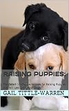 Raising Puppies: The Perfect 10-day Techniques for Raising Puppies that will last until Adult Dogs.