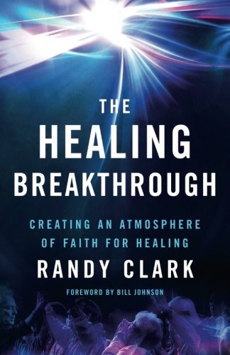 The Healing Breakthrough: Creating an Atmosphere of Faith for Healing