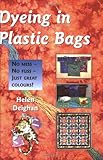 Dyeing in plastic bags : no mess - no fuss - just great colours!