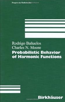 probabilistic behavior of harmonic functions (progress in mathematics) - rodrigo banuelos and charles n. moore probabilistic behavior of harmonic functions (progress in mathematics) - rodrigo banuelos and charles n. moore