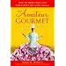 The Amateur Gourmet: How to Shop, Chop, and Table Hop Like a Pro (Almost)