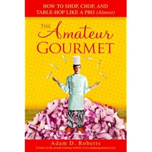The Amateur Gourmet - Adam D. Roberts