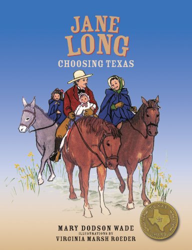 Jane Long: Choosing Texas (Texas Heroes For Young Readers)