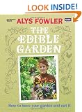 The Edible Garden: How to Have Your Garden and Eat It