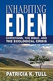 Inhabiting Eden : Christians, the Bible, and the ecological crisis
