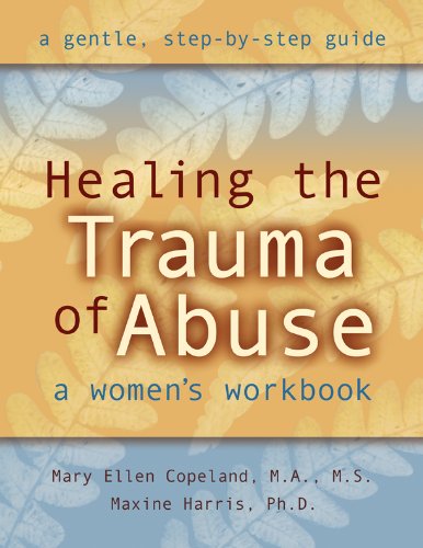 Healing the Trauma of Abuse: A Women's Workbook Healing the Trauma of Abuse: A Women's Workbook