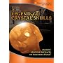 The Legend of the Crystal Skulls