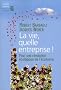 La vie, quelle entreprise ! : Pour une r�volution �cologique de l'�conomie
