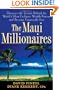 The Maui Millionaires: Discover the Secrets Behind the World's Most Exclusive Wealth Retreat and Become Financially Free