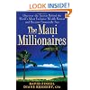 The Maui Millionaires: Discover the Secrets Behind the World's Most Exclusive Wealth Retreat and Become Financially Free