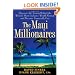 The Maui Millionaires: Discover the Secrets Behind the World's Most Exclusive Wealth Retreat and Become Financially Free