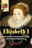 Elizabeth I : 'I have the heart and stomach of a king, and of a king of England too'