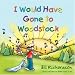 I Would Have Gone To Woodstock