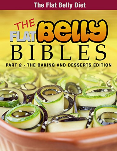 The Flat Belly Bibles Part 2 - The Baking And Dessert Edition (The Flat Belly Diet)