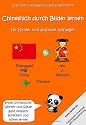Chinesisch durch Bilder lernen - für Kinder und absolute Anfänger: - erste chinesische Wörter und Sätze ganz einfach sprechen und hören lernen (Inkl. kostenloser Download MP3-Sprachtraining)