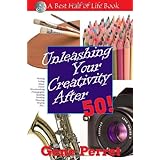 Unleashing Your Creativity After 50 (The Best Half of Life)