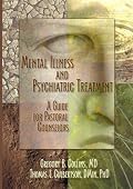 Mental Illness and Psychiatric Treatment: A Guide for Pastoral Counselors