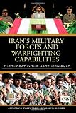 Iran's Military Forces and Warfighting Capabilities: The Threat in the Northern Gulf (Praeger Security International)