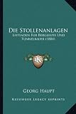 Produkt-Bild: Die Stollenanlagen: Leitfaden Fur Bergleute Und Tunnelbauer (1884)