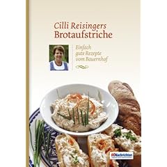 Cilli Reisingers Brotaufstriche: Einfach gute Rezepte vom Bauernhof