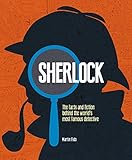 Sherlock : the facts and fiction behind the world's greatest detective