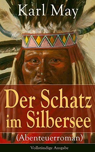 Der Schatz im Silbersee (Abenteuerroman) - Vollständige Ausgabe: Ein Klassiker der Abenteuer- und Jugendliteratur (German Edition)