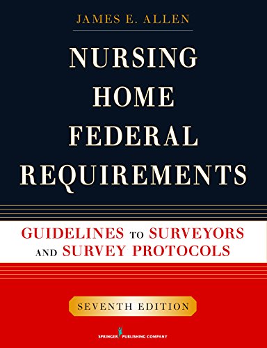 Nursing Home Federal Requirements: Guidelines to Surveyors and Survey Protocols, 7th Edition