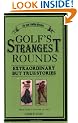 Golf's Strangest Rounds: Extraordinary but True Stories from over a Century of Golfing History