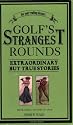 Golf's Strangest Rounds: Extraordinary but True Stories from over a Century of Golfing History
