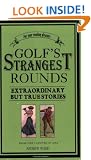 Golf's Strangest Rounds: Extraordinary but True Stories from over a Century of Golfing History