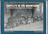 Santa Fe in the Mountains: Three Passes of the West : Raton, Cajon, and Tehachapi (Golden Years of Railroading)