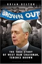 ""BROWN OUT"": The Biography of West Ham Chairmen, Terence Brown