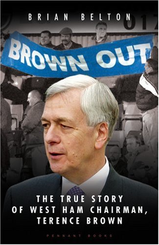 ""BROWN OUT"": The Biography of West Ham Chairmen, Terence Brown