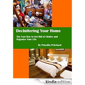 Decluttering Your Home: The Fast Way to Get Rid of Clutter and Organize Your Life (Declutter and simplify)