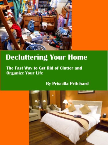 Decluttering Your Home: The Fast Way to Get Rid of Clutter and Organize Your Life (Declutter and simplify)
