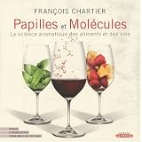 PAPILLES ET MOL�CULES : LA SCIENCE AROMATIQUE DES ALIMENTS ET DES VINSby FRAN�OIS CHARTIER