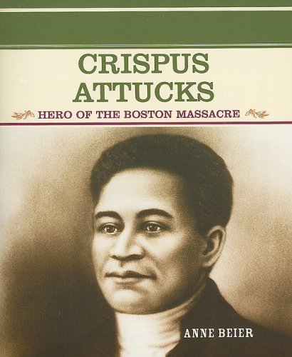 Crispus Attucks: Hero of the Boston Massacre (Primary Sources of Famous People in American History) [Paperback] [2003] (Author) Anne Beier