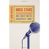 Mock Stars: Indie Comedy & the Dangerously Funny