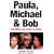 Paula, Michael and Bob: Everything You Know Is Wrong