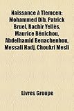 Naissance a Tlemcen: Mohammed Dib, Patrick Bruel, Bachir Yelles, Maurice Benichou, Abdelhamid Benachenhou, Messali Hadj, Choukri Mesli-
