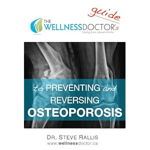 The Wellness Doctor's Guide to Preventing and Reversing Osteoporosis (The Wellness Doctor Series Book 1)
