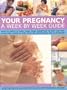 Your Pregnancy: A Week by Week Guide: What to expect at every stage, from conception to birth and post-natal care; Expert advice and guidance for a healthy, happy pregnancy and baby