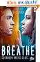 Breathe - Gefangen unter Glas: Roman