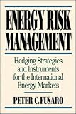 Energy Risk Management: Hedging Strategies and Instruments for the International Energy Markets