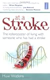 At a Stroke: The Rollercoaster of Living with Someone Who Has Had a Stroke